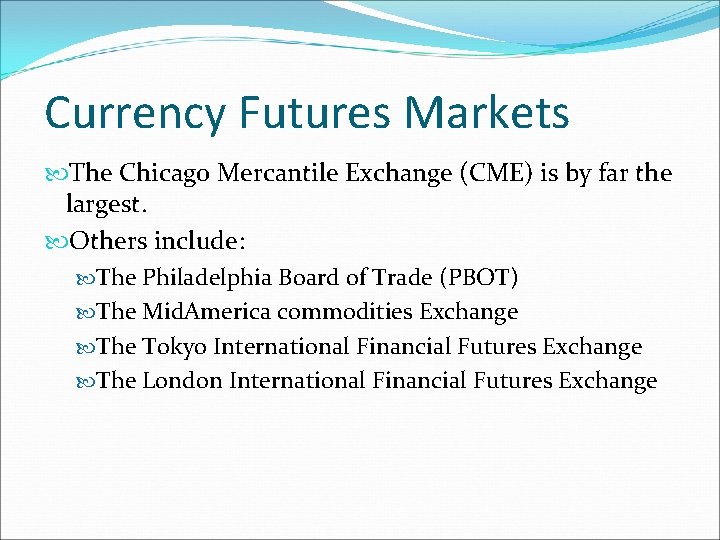 Currency Futures Markets The Chicago Mercantile Exchange (CME) is by far the largest. Others Currency Futures Markets The Chicago Mercantile Exchange (CME) is by far the largest. Others