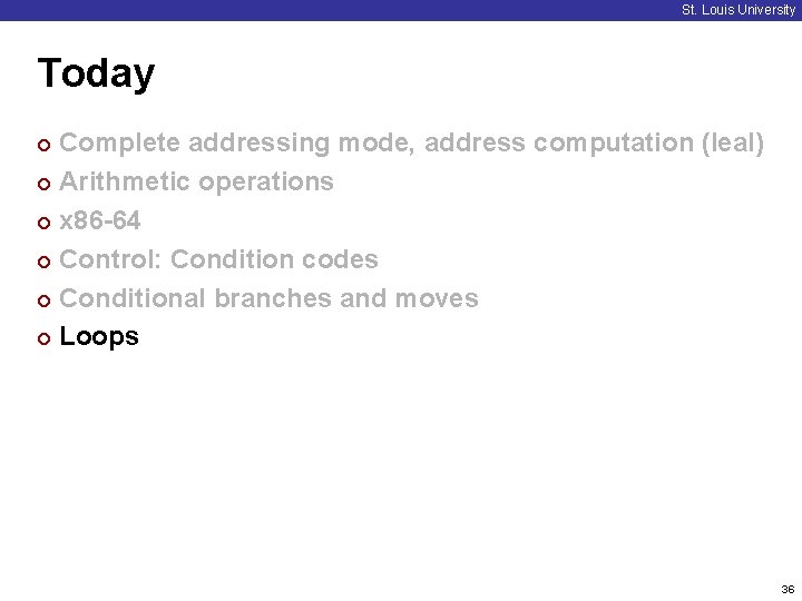 St. Louis University Today Complete addressing mode, address computation (leal) ¢ Arithmetic operations ¢