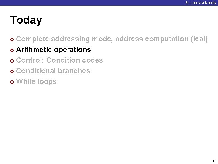 St. Louis University Today Complete addressing mode, address computation (leal) ¢ Arithmetic operations ¢