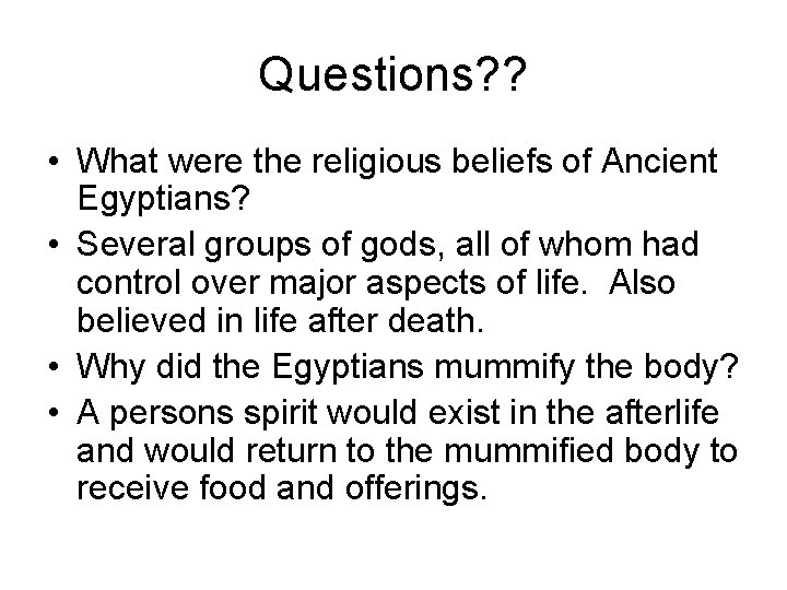 Questions? ? • What were the religious beliefs of Ancient Egyptians? • Several groups