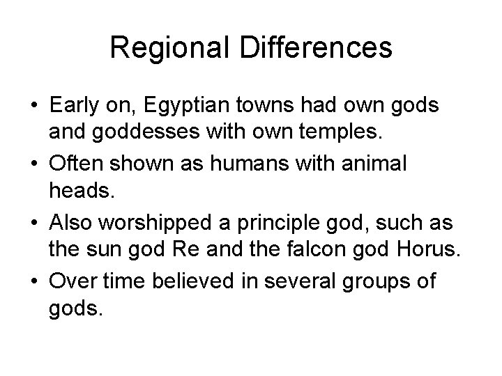 Regional Differences • Early on, Egyptian towns had own gods and goddesses with own