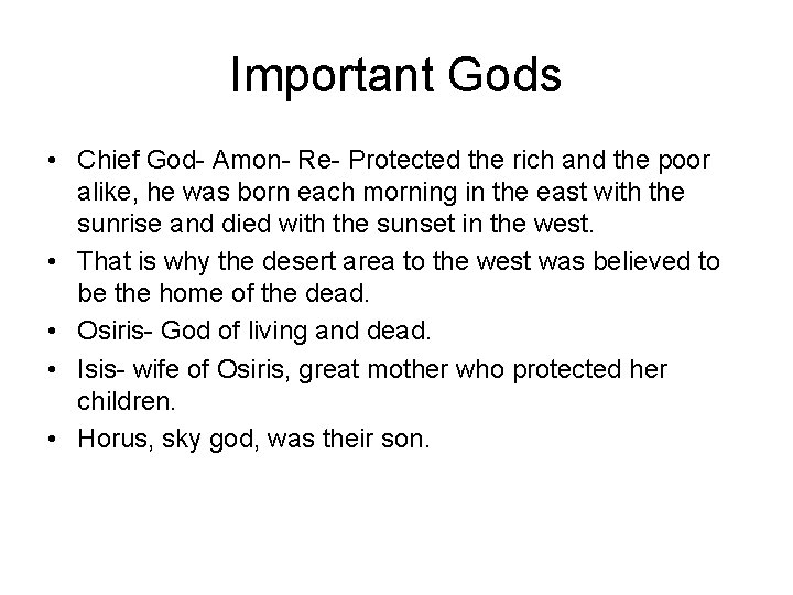 Important Gods • Chief God- Amon- Re- Protected the rich and the poor alike,