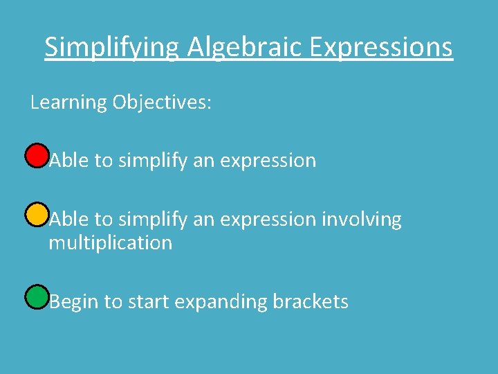 Simplifying Algebraic Expressions Learning Objectives: • Able to simplify an expression involving multiplication •