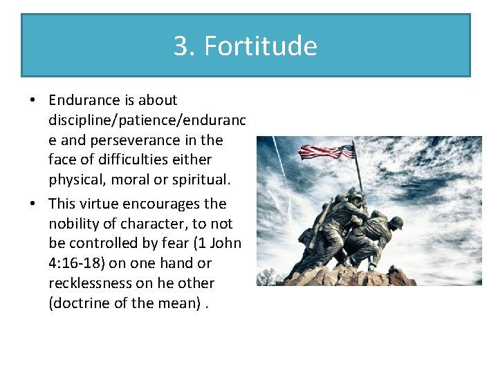 3. Fortitude • Endurance is about discipline/patience/enduranc e and perseverance in the face of
