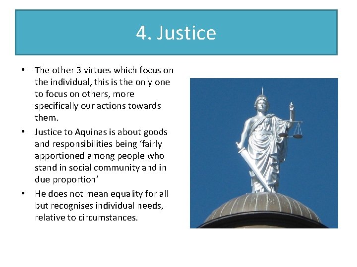 4. Justice • The other 3 virtues which focus on the individual, this is