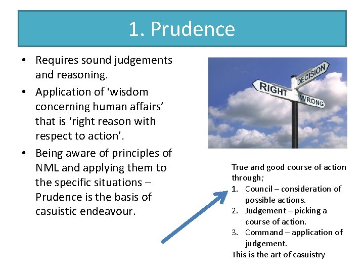 1. Prudence • Requires sound judgements and reasoning. • Application of ‘wisdom concerning human
