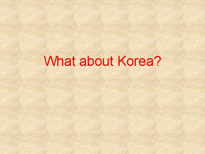 What about Korea? 