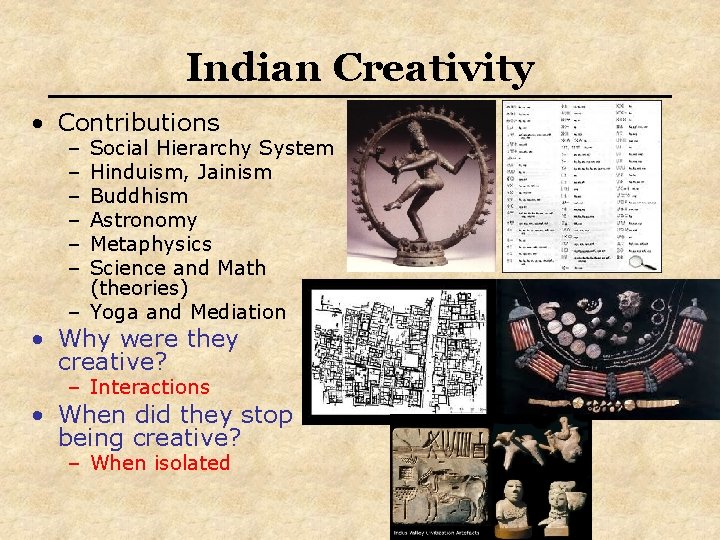 Indian Creativity • Contributions – – – Social Hierarchy System Hinduism, Jainism Buddhism Astronomy