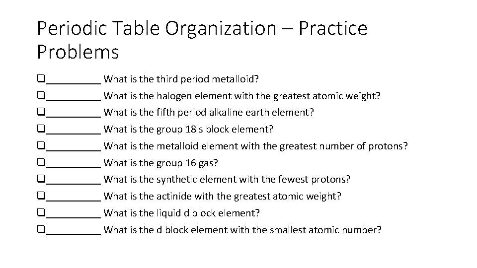 Periodic Table Organization – Practice Problems q_____ What is the third period metalloid? q_____