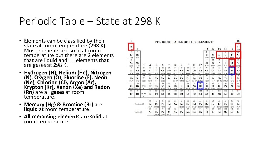 Periodic Table – State at 298 K • Elements can be classified by their