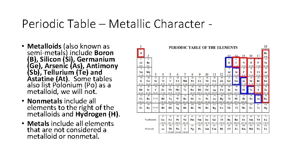 Periodic Table – Metallic Character • Metalloids (also known as semi-metals) include Boron (B),