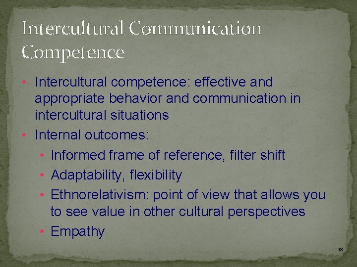 Intercultural Communication Competence • Intercultural competence: effective and appropriate behavior and communication in intercultural