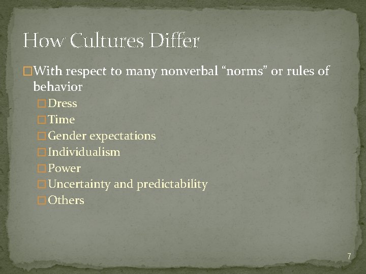 How Cultures Differ �With respect to many nonverbal “norms” or rules of behavior �