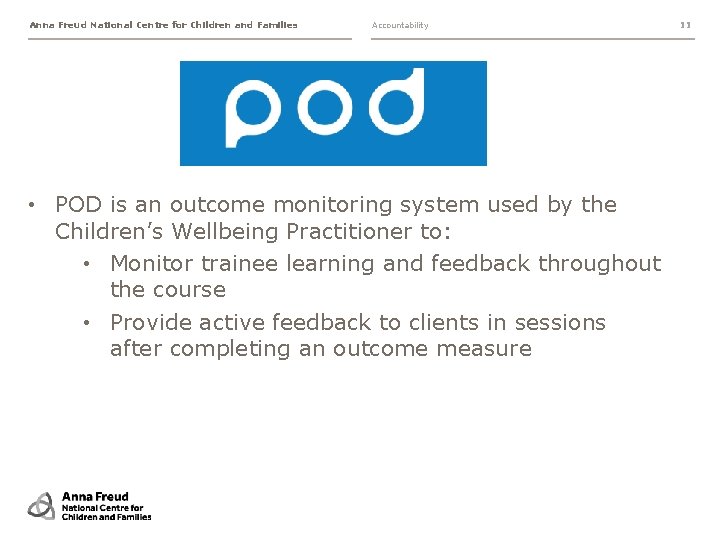 Anna Freud National Centre for Children and Families Accountability • POD is an outcome Anna Freud National Centre for Children and Families Accountability • POD is an outcome