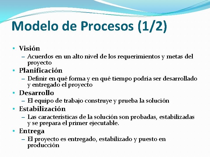 Modelo de Procesos (1/2) • Visión – Acuerdos en un alto nivel de los