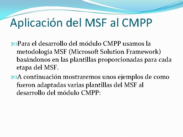 Aplicación del MSF al CMPP Para el desarrollo del módulo CMPP usamos la metodología