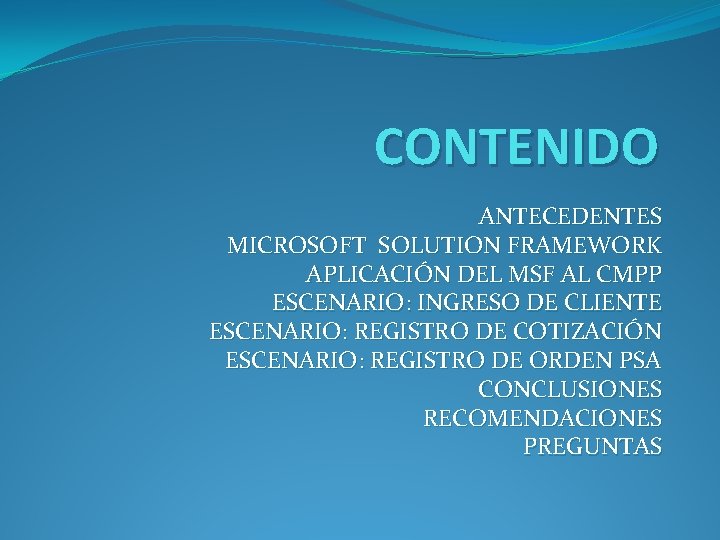 CONTENIDO ANTECEDENTES MICROSOFT SOLUTION FRAMEWORK APLICACIÓN DEL MSF AL CMPP ESCENARIO: INGRESO DE CLIENTE