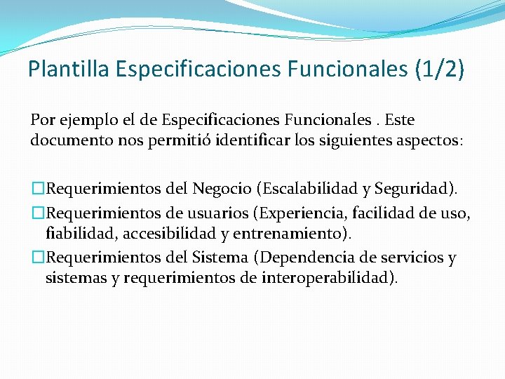Plantilla Especificaciones Funcionales (1/2) Por ejemplo el de Especificaciones Funcionales. Este documento nos permitió