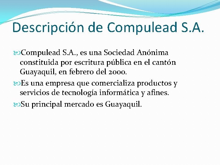Descripción de Compulead S. A. , es una Sociedad Anónima constituida por escritura pública