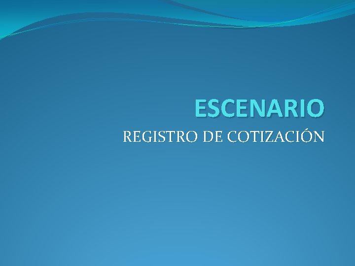 ESCENARIO REGISTRO DE COTIZACIÓN 
