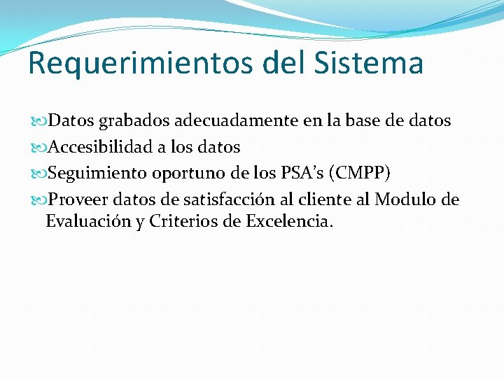 Requerimientos del Sistema Datos grabados adecuadamente en la base de datos Accesibilidad a los