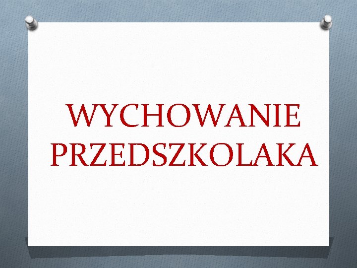 WYCHOWANIE PRZEDSZKOLAKA 