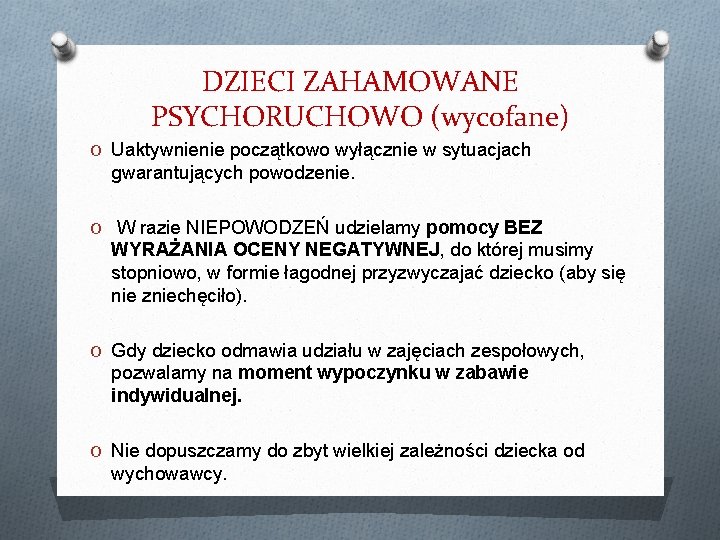 DZIECI ZAHAMOWANE PSYCHORUCHOWO (wycofane) O Uaktywnienie początkowo wyłącznie w sytuacjach gwarantujących powodzenie. O W