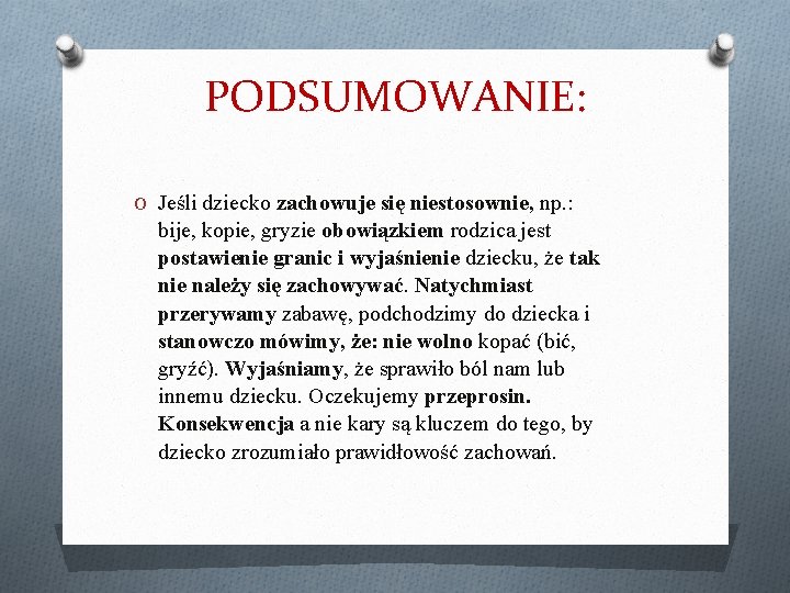 PODSUMOWANIE: O Jeśli dziecko zachowuje się niestosownie, np. : bije, kopie, gryzie obowiązkiem rodzica