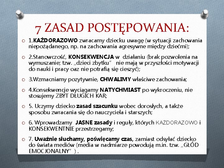 7 ZASAD POSTĘPOWANIA: O 1. KAŻDORAZOWO zwracamy dziecku uwagę (w sytuacji zachowania niepożądanego, np.