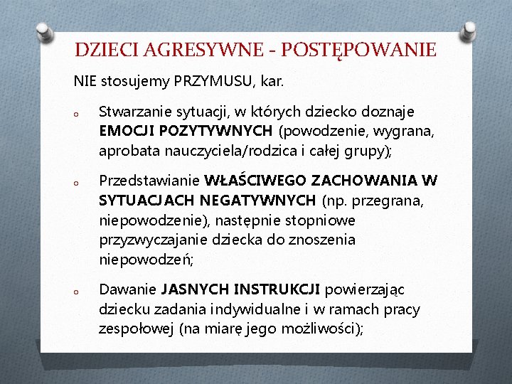 DZIECI AGRESYWNE - POSTĘPOWANIE stosujemy PRZYMUSU, kar. O O O Stwarzanie sytuacji, w których