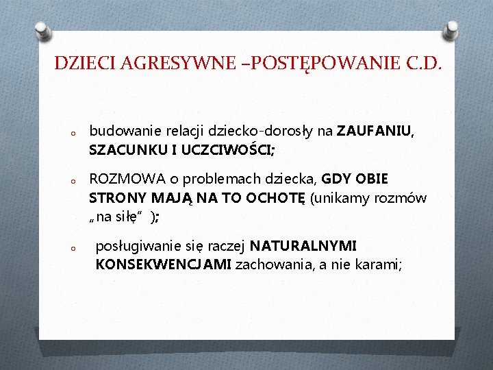 DZIECI AGRESYWNE –POSTĘPOWANIE C. D. O O O budowanie relacji dziecko-dorosły na ZAUFANIU, SZACUNKU