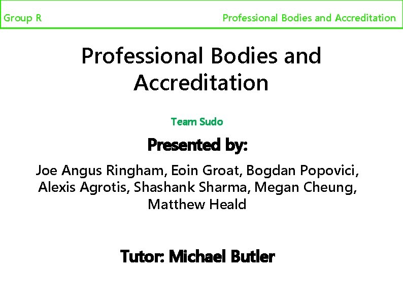 Group R Professional bodies and accreditation Professional Bodies and Accreditation Team Sudo Presented by:
