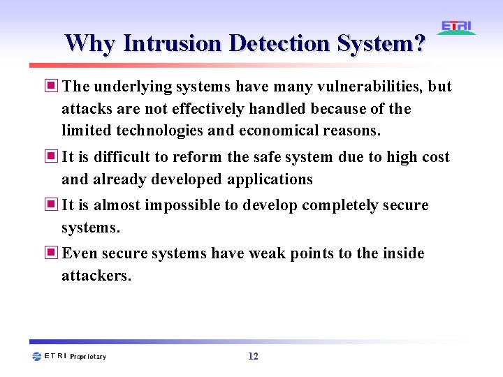 Why Intrusion Detection System? ▣ The underlying systems have many vulnerabilities, but attacks are Why Intrusion Detection System? ▣ The underlying systems have many vulnerabilities, but attacks are