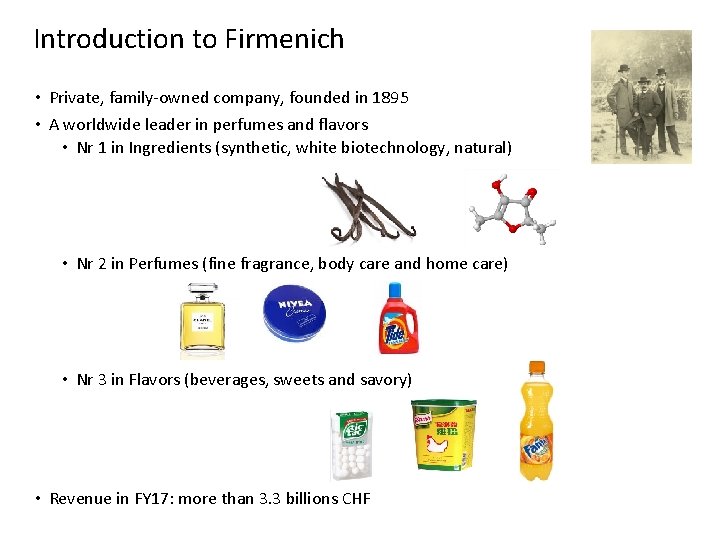 Introduction to Firmenich • Private, family-owned company, founded in 1895 • A worldwide leader