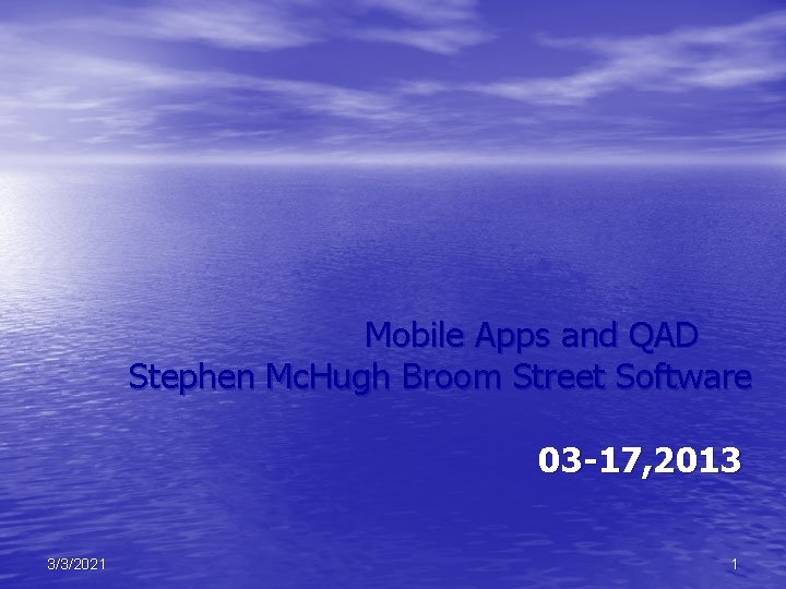 Mobile Apps and QAD Stephen Mc. Hugh Broom Street Software 03 -17, 2013 3/3/2021