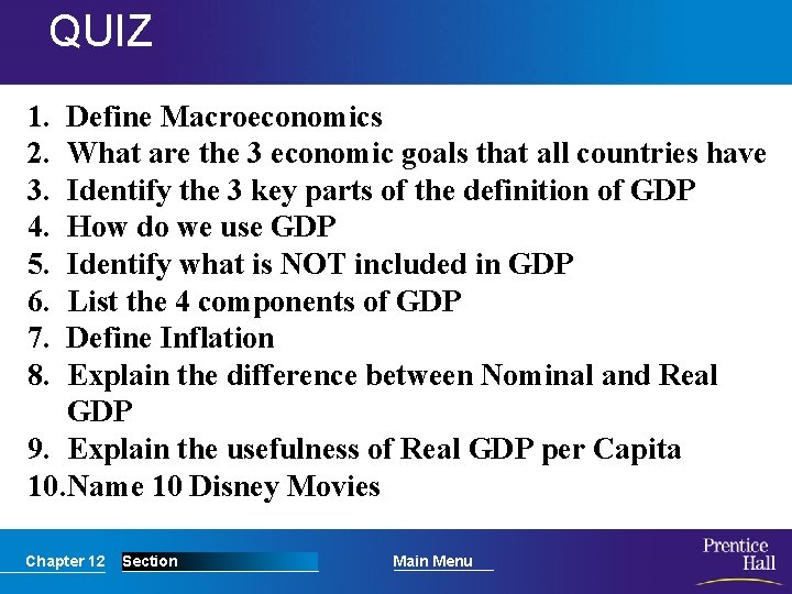 QUIZ 1. 2. 3. 4. 5. 6. 7. 8. Define Macroeconomics What are the