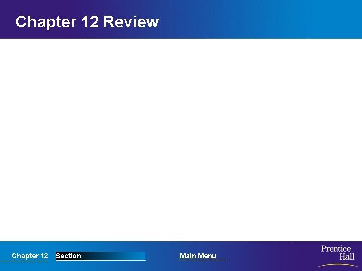 Chapter 12 Review Chapter 12 Section Main Menu 