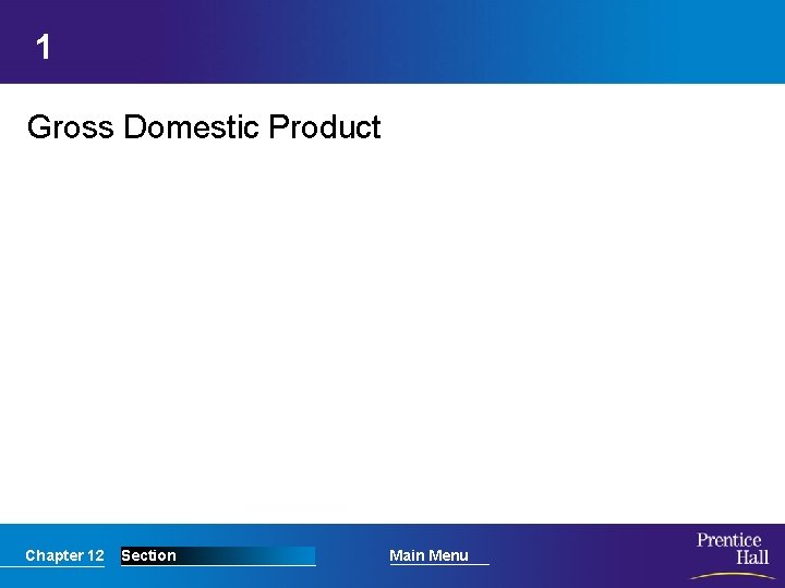 1 Gross Domestic Product Chapter 12 Section Main Menu 