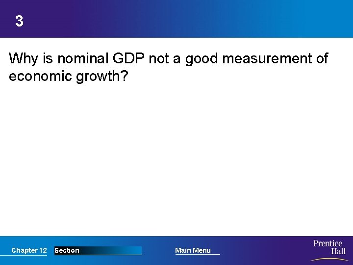 3 Why is nominal GDP not a good measurement of economic growth? Chapter 12
