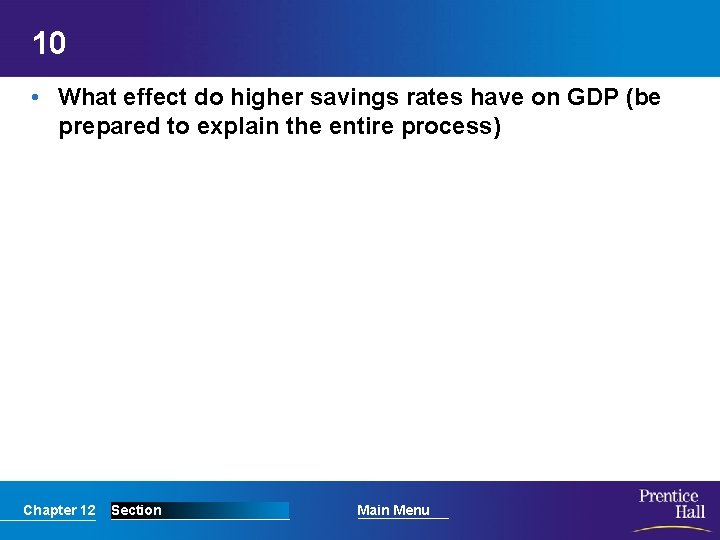 10 • What effect do higher savings rates have on GDP (be prepared to
