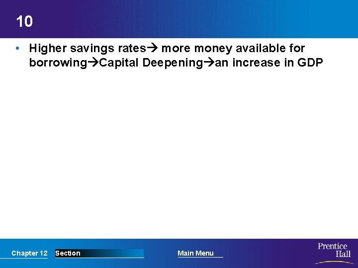10 • Higher savings rates more money available for borrowing Capital Deepening an increase