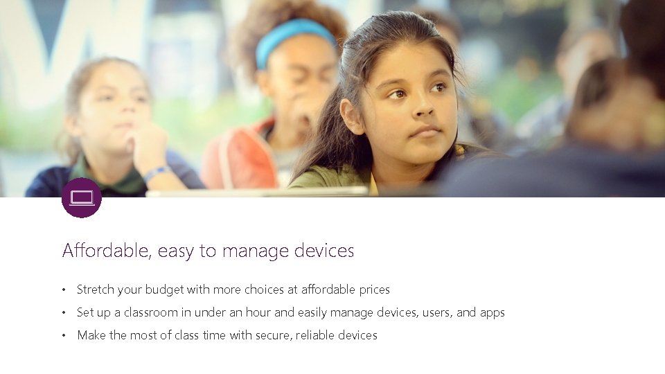 Affordable, easy to manage devices • Stretch your budget with more choices at affordable Affordable, easy to manage devices • Stretch your budget with more choices at affordable