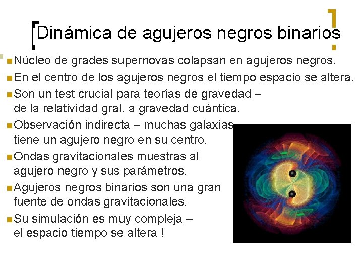 Dinámica de agujeros negros binarios n Núcleo de grades supernovas colapsan en agujeros negros.