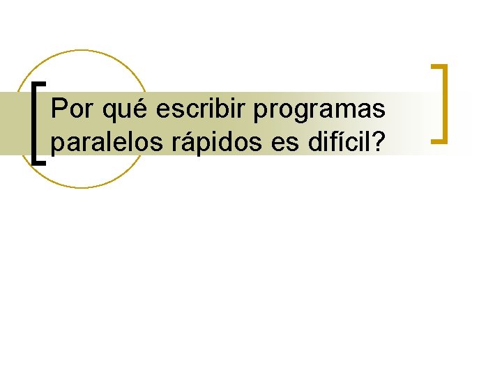 Por qué escribir programas paralelos rápidos es difícil? 