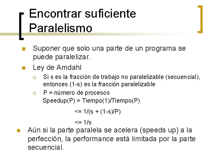 Encontrar suficiente Paralelismo n n Suponer que solo una parte de un programa se