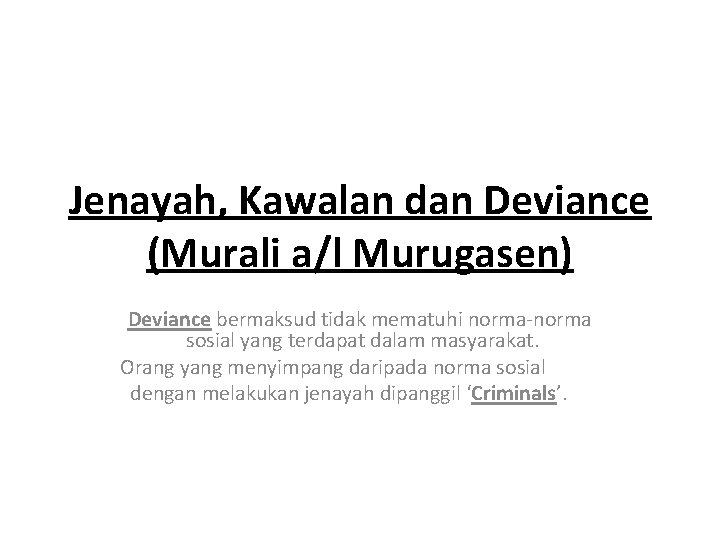Jenayah, Kawalan dan Deviance (Murali a/l Murugasen) Deviance bermaksud tidak mematuhi norma-norma sosial yang