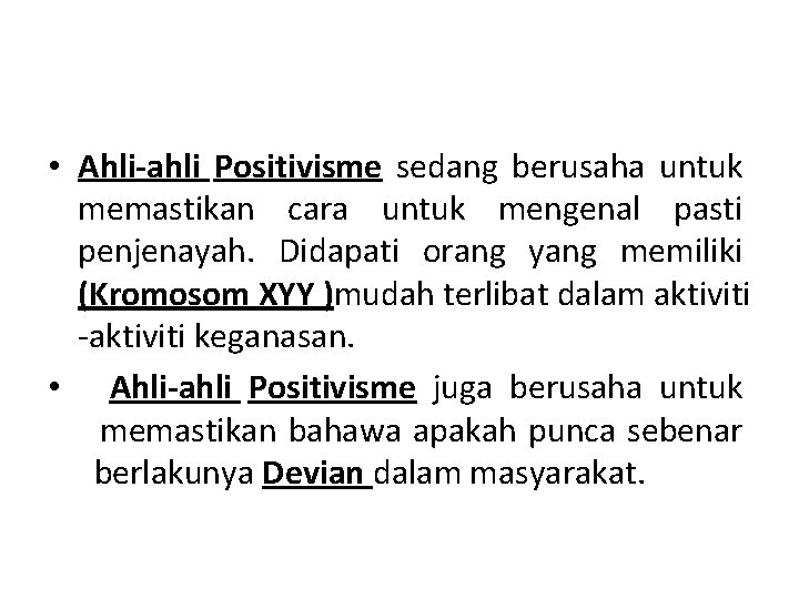  • Ahli-ahli Positivisme sedang berusaha untuk memastikan cara untuk mengenal pasti penjenayah. Didapati