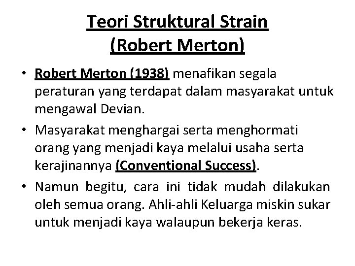 Teori Struktural Strain (Robert Merton) • Robert Merton (1938) menafikan segala peraturan yang terdapat