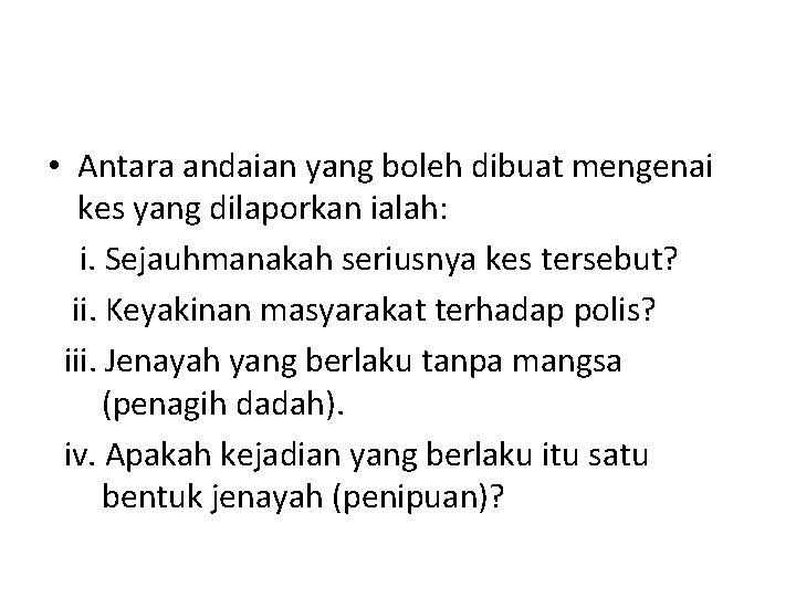  • Antara andaian yang boleh dibuat mengenai kes yang dilaporkan ialah: i. Sejauhmanakah