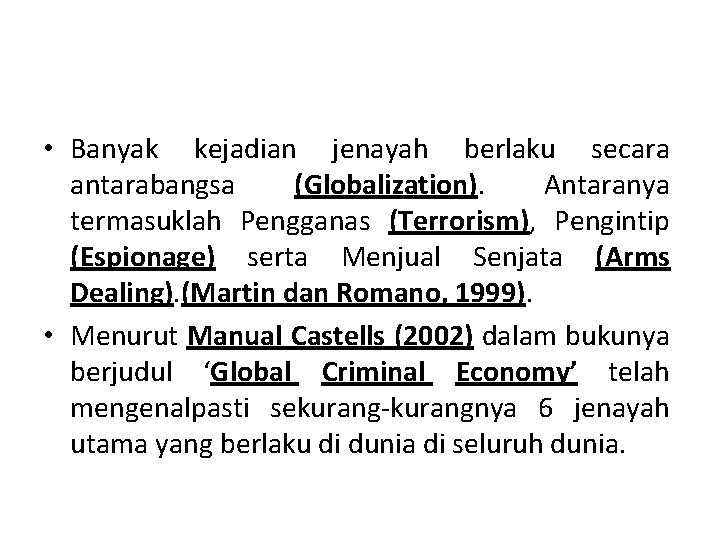  • Banyak kejadian jenayah berlaku secara antarabangsa (Globalization). Antaranya termasuklah Pengganas (Terrorism), Pengintip